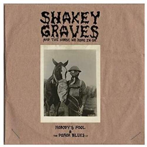 Shakey Graves And The Horse He Rode In On (Nobody's Fool & The Donor B lues EP) - Vinyl LP 180 Gram