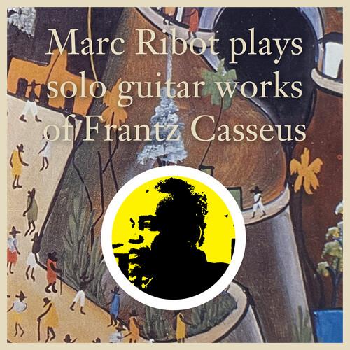 Marc Ribot Plays Solo Guitar Works of Frantz Casseus - Vinyl LP
