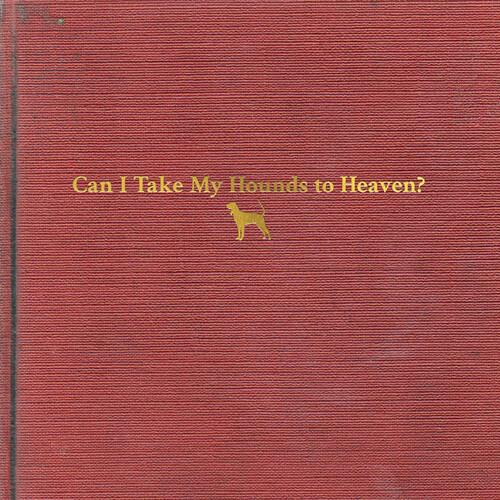 Can I Take My Hounds To Heaven - Vinyl LP