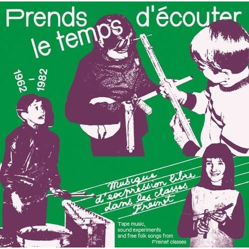 Prends Le Temps D'ecouter: Tape Music, Sound Experiments And Free Folk Songs By Children From Freinet Classes 1962-1982 - Vinyl LP