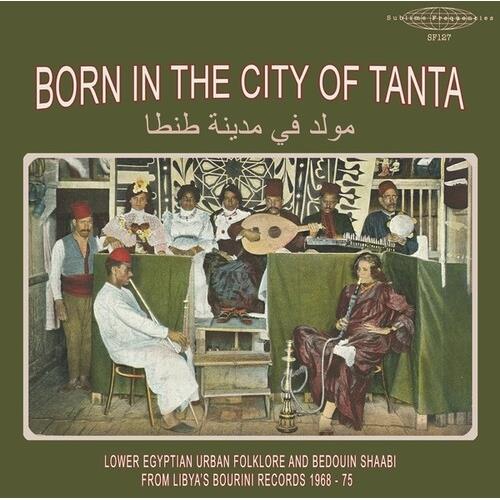 Born In The City Of Tanta - Lower Egyptian Urban Folklore And Bedouin Shaabi From Libya's Bourini Records 1968-75 - Vinyl LP