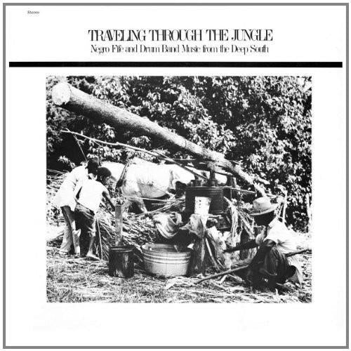 Traveling Through The Jungle, Fife and Drum Bands From The Deep South - Vinyl LP 180 Gram