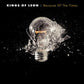Because of the Times - Vinyl LP 180 Gram