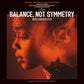 Balance, Not Symmetry (Original Motion Picture Soundtrack) - Vinyl LP