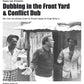 Dubbing in the Front Yard & Conflict Dub - Vinyl LP
