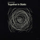 Together In Static - Vinyl LP