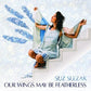 Our Wings May Be Featherless - Vinyl LP