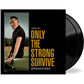 Only The Strong Survive - Vinyl LP 140 Gram