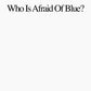 Who Is Afraid Of Blue? - Vinyl LP