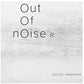Out Of Noise - R - Limited Edition - Vinyl LP