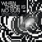 When There Is No Sun Vol. 1 - Vinyl LP