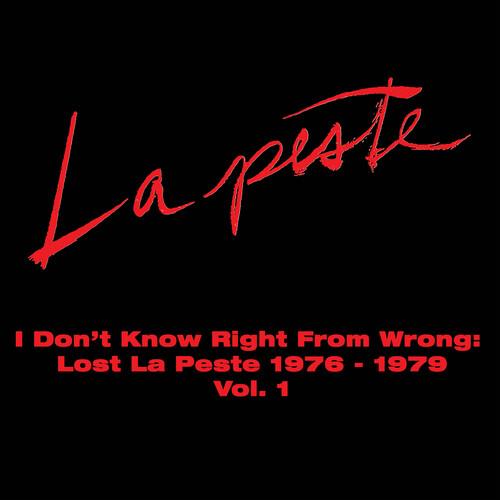 I Don't Know Right From Wrong: Lost La Peste: 1976 - 1979 Vol. 1 - Vinyl LP